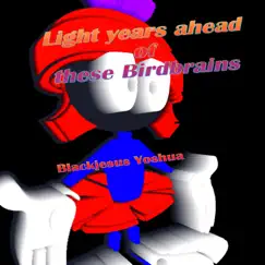 Light Years ahead of these Bird Brains - Single by Blackjesus Yoshua album reviews, ratings, credits