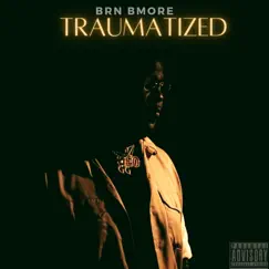 Traumatized - Single by BRN Bmore album reviews, ratings, credits