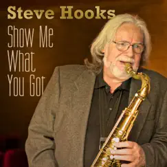 Show Me What You Got by Steve Hooks album reviews, ratings, credits