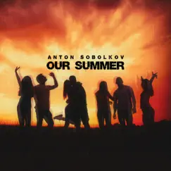 Our Summer (Инструментал) - Single by Anton Sobolkov album reviews, ratings, credits
