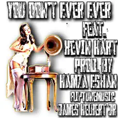 You Don't Ever Ever (feat. Kevin Hart) - Single by James Helbert Jr album reviews, ratings, credits