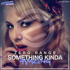 Something Kinda Amazing - Single by Zero Range album reviews, ratings, credits