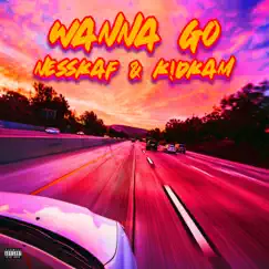 Wanna Go - Single by Nesskaf & K!dKam album reviews, ratings, credits