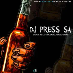 Dear Alcohol (Amapiano Mix) - Single by DJ PRESS SA album reviews, ratings, credits