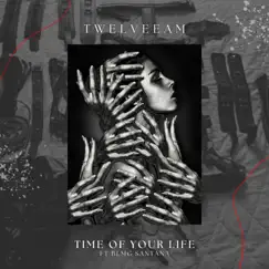 Time of your life (feat. BlmgSantana) - Single by TwelveeAM album reviews, ratings, credits