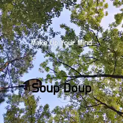 Make Up Your Mind - Single by Soup Doup album reviews, ratings, credits