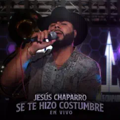 Se Te Hizo Costumbre (En Vivo) - Single by Jesus Chaparro album reviews, ratings, credits