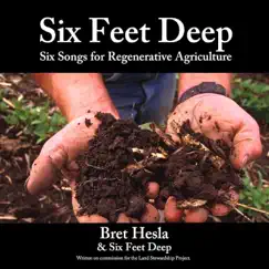 Six Feet Deep: Six Songs for Regenerative Agriculture - EP by Bret Hesla album reviews, ratings, credits