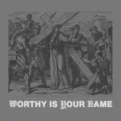 Worthy is Your Name (Radio Version) Song Lyrics