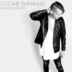 O Come Emmanuel - Single by Raymond Gregory album reviews, ratings, credits
