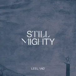 Still Mighty - Single by Leeland album reviews, ratings, credits