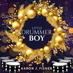 Little Drummer Boy - Single by Aaron J. Fisher album reviews, ratings, credits