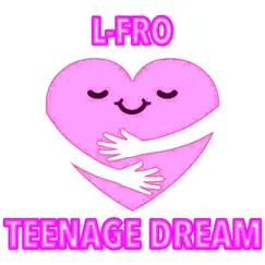 Teenage Dream - Single by L-Fro album reviews, ratings, credits