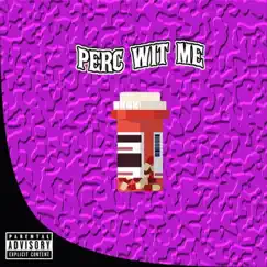 Perc Wit Me (feat. UnoTheActivist & MexikoDro) Song Lyrics