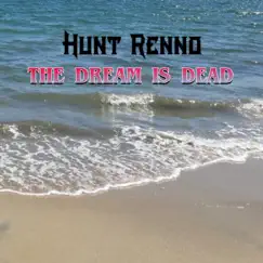 The DREAM IS DEAD (pt. II) by Hunt Renno album reviews, ratings, credits