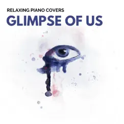 Glimpse of Us (Piano Version) - Single by Relaxing Piano Covers album reviews, ratings, credits