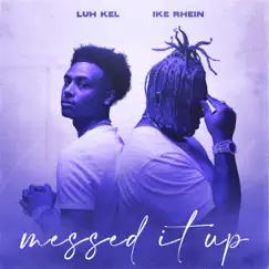 Messed It Up - Single by Ike Rhein & Luh Kel album reviews, ratings, credits