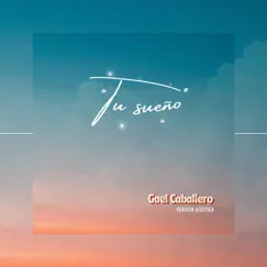 Tu Sueño (Versión Acústica) - Single by Gael Caballero album reviews, ratings, credits