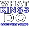 What Kings Do (feat. J-Dawg) - Single album lyrics, reviews, download