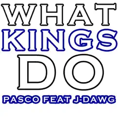 What Kings Do (feat. J-Dawg) - Single by Pasco album reviews, ratings, credits