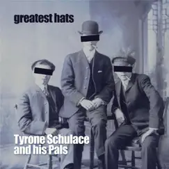 Greatest Hats by Tyrone Schulace and his Pals album reviews, ratings, credits