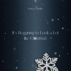 It's Beggining to Look a Lot Like Christmas - Single by Sonya O'Malley album reviews, ratings, credits
