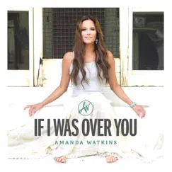 If I Was over You (feat. Jamey Johnson) - Single by Amanda Watkins album reviews, ratings, credits