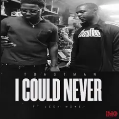 I Could Never (feat. Leek Money) - Single by Toastman album reviews, ratings, credits
