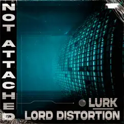 Not Attached - Single by Lord Distortion & Lurk album reviews, ratings, credits