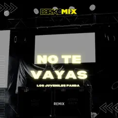 No Te Vayas (Remix) - Single by Los Juveniles Panda & Derko Mix album reviews, ratings, credits