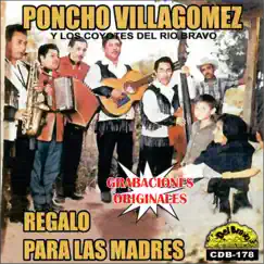 Regalo para las Madres: Grabaciones Originales by Poncho Villagomez y Sus Coyotes del Rio Bravo album reviews, ratings, credits