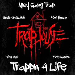 Trappn 4 Life (feat. F3x1 Hitman, F3x1 Kasino, F3x1 380 & Uncle Chris Ass) - Single by Alley Gang Trap album reviews, ratings, credits