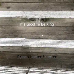 It's Good To Be King - Single by Dream Hunter Monster album reviews, ratings, credits