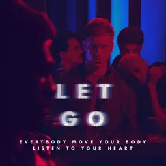 Let Go (Everybody Move Your Body Listen to Your Heart) - Single by The Irrepressibles album reviews, ratings, credits