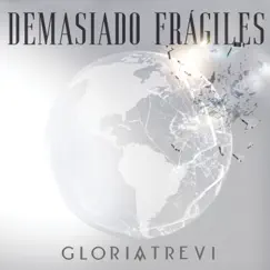 Demasiado Frágiles - Single by Gloria Trevi album reviews, ratings, credits