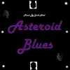 Asteroid Blues - Single album lyrics, reviews, download