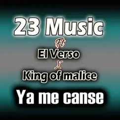 Ya me cansé (feat. El Verso & King Of Malice) - Single by 23 Music album reviews, ratings, credits