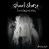 Ghost Story (Haunted Version) - Single album lyrics, reviews, download