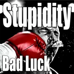 Bad Luck - Single by Stupidity album reviews, ratings, credits