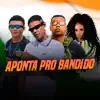 Aponta pro Bandido (feat. MC Pr & Mc Moana) - Single album lyrics, reviews, download