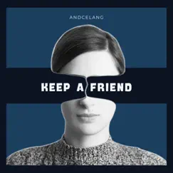 Keep a friend (feat. James R. Basterd & an Losenko) - Single by Andcelang album reviews, ratings, credits