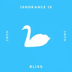 Ignorance Is Bliss - Single by Swon album reviews, ratings, credits