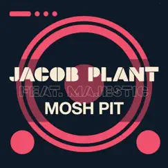 Mosh Pit (feat. Majestic) - Single by Jacob Plant album reviews, ratings, credits