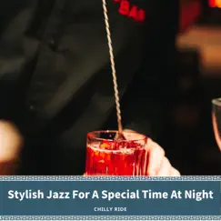 Stylish Jazz for a Special Time at Night by Chilly Ride album reviews, ratings, credits