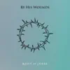 By His Wounds - Single album lyrics, reviews, download