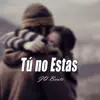 Tú No Estas (Coros) song lyrics