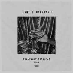 Champagne Problems (Remix) - Single by ENNY & Unknown T album reviews, ratings, credits