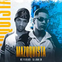 Mazoquista (feat. DJ Juan ZM) - Single by MC FELBLACK album reviews, ratings, credits