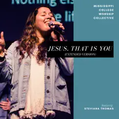 Jesus, That Is You (feat. Steviana Thomas) [Extended Version] - Single by Mississippi College Worship Collective album reviews, ratings, credits
