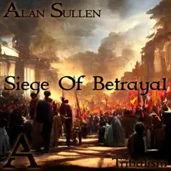 Siege of Betrayal - Single by Alan Sullen album reviews, ratings, credits